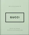 The Little Guide to Gucci: Style to Live By (The Little Books of Fashion, 5)