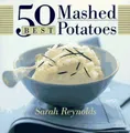 50 Best Mashed Potatoes (50 Best Series) by Sarah Reynolds 076790043X