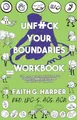 Unfuck Your Boundaries Workbook: Build Better Relationships Through Consent, Communication, and Expressing Your Needs (5 Minute Therapy)