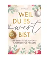 Weil du es wert bist | Der Selbstliebe Adventskalender für Frauen | 24 Tage nur