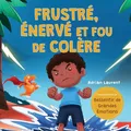 Frustré, énervé et fou de colère: Un livre d'images pour enfants sur l'autogestion de la frustration, des crises de colère et de la colère pour les ... Illustrés sur Ressentir de Grandes Émotions)