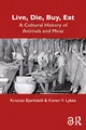 Live, Die, Buy, Eat: A Cultural History of Animals and Meat