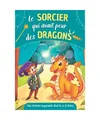 Le sorcier qui avait peur des dragons - Une histoire inspirante dont tu es le h?