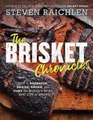 The Brisket Chronicles: How to Barbecue, Braise, Smoke, and Cure the World's