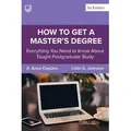 How to Get a Master's Degree: Everything You Need to Know About Taught Postgraduate Study von E. Anna Claydon/ Colin Johnson / McGraw-Hill Education L