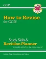 How to Revise for GCSE: Study Skills & Planner - from CG by CGP Books 1789082803
