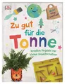 Zu gut für die Tonne Kreative Projekte für kleine Umweltschützer