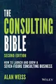 The Consulting Bible: How to Launch and Grow a Seven-Figure Consulting Business