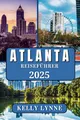 ATLANTA REISEFÜHRER 2025: „Entdecken Sie das pulsierende Herz des Südens: Eine Reise durch die Kultur, Geschichte und den modernen Charme Atlantas“