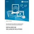 Erfolgreiche Influencer Relations. Wie reagieren Follower auf Kooperationen zwischen Influencern und Unternehmen? von Regina Kirchmeier / Studylab / T