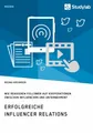 Erfolgreiche Influencer Relations. Wie reagieren Follower auf Kooperationen zwis
