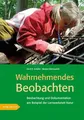 Wahrnehmendes Beobachten am Beispiel der 'Lernwerkstatt Natur': Beobachtung und Dokumentation am Beispiel der Lernwerkstatt Natur