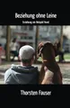 Beziehung ohne Leine: Erziehung am Beispiel Hund
