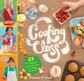 Cooking Class: 57 Fun Recipes Kids Will Love To Ma by Cook, Deanna F. 1612124003