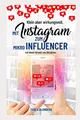 Klein aber wirkungsvoll - Mit Instagram zum Mikroinfluencer: Instagrammarketing leicht gemacht: Hashtagstrategien, mehr Follower und Reichweite