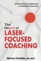 The Heart of Laser-Focused Coaching by Marion Franklin