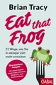 Eat that Frog: 21 Wege, wie Sie in weniger Zeit mehr erreichen | Aktualisierte Neuausgabe (Dein Leben)