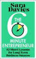 The Six-Minute Entrepreneur: 52 Short ..., Davies, Sara