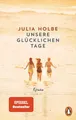 Unsere glücklichen Tage von Julia Holbe (2021, Taschenbuch), UNGELESEN