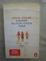 Julia Holbe: Unsere glücklichen Tage (9783328106463)