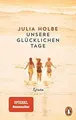 Unsere glücklichen Tage: Roman von Holbe, Julia | Buch | Zustand sehr gut