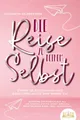 Ratgeber Die Reise zu deinem Selbst - Durch Selbstfindung und Selbstreflexion z Elisabeth Silberstern
