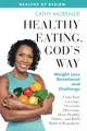 Healthy Eating, God's Way: Weight Loss Devotional and Challenge: Calm Your Cravings, Overcome Obsessing, Hone Healthy Habits, and Build Biblical Boundaries (Healthy by Design, Band 6)