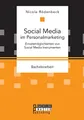 Social Media im Personalmarketing: Einsatzmöglichkeiten von Social Media Instrumenten: Bachelorarbeit