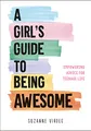 A Girl's Guide to Being Awesome: Empowering Advice for Teenage Life