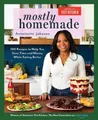 Mostly Homemade: 100 Recipes to Help You Save Time and Money While Eating Better