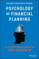 Psychology of Financial Planning: The Practitioner's Guide to Money and Behavior