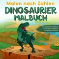 Malen nach Zahlen Dinosaurier Malbuch: Großes Dino Buch für Kinder 50 Motive