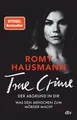 Belletristik TRUE CRIME. Der Abgrund in dir Was den Menschen zum Mörder macht, Tru Romy Hausmann