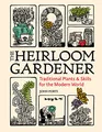 The Heirloom Gardener: Traditional Plants and Skills for the Modern World
