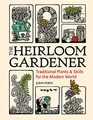 Heirloom Gardener: Traditional Plants and Skil..., John