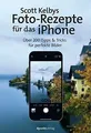 Scott Kelbys Foto-Rezepte für das iPhone: Über 200 ... | Buch | Zustand sehr gut