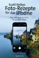 Scott Kelbys Foto-Rezepte für das iPhone | Buch | 9783864908477