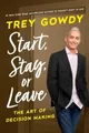 Trey Gowdy Start, Stay, or Leave (Gebundene Ausgabe)