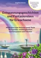 Entspannungsgeschichten und Fantasiereisen für Erwachsene: Meditation zum Vorlesen sowie Texte für Fantasie- und Körperreisen zum Entspannen und ... Hypnosetexte und Entspannungsreisen)