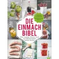 Die Einmach-Bibel von Sarah Schocke/ Alexander Dölle/ Alexander Dölle und Sarah Schocke / Christian Verlag GmbH / Buch