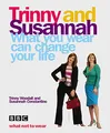 What You Wear Can Change Your Life: Trinny & Susannah (E)