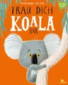 Trau dich, Koalabär: Ein Bilderbuch über Gefühle wie Mut und Selbstvertrauen (Bright/Field Bilderbücher)