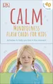 Calm - Mindfulness Flash Cards for Kids: 40 Activities to Help you Learn to Live in the Moment (Mindfulness for Kids)