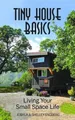 Tiny House Basics: Living the Good Life in Small Spaces (Tiny Homes, Home