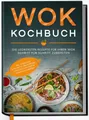 Kochbuch Wok Kochbuch: Die leckersten Rezepte für Ihren Wok Schritt für Schritt Linh Grapengeter