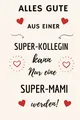 ALLES GUTE AUS EINER SUPER-KOLLEGIN: Notizbuch Abschiedsgeschenk Mutterschutz | Abschied Kollegin Mutterschutz | Deine Lieblingskollegin geht in die ... Geschenkideen zur Verabschiedung (Deutsch)