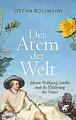 Der Atem der Welt: Johann Wolfgang Goethe und die Erfahr... | Buch | Zustand gut