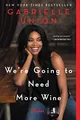 We're Going to Need More Wine: Stories That Are Funny, Complicated, and True
