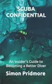 Scuba Confidential: An Insider's Guide to Becoming a Better Diver (The Scuba Series, Band 2)