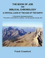 The Book of Job and Biblical Chronology, A Critical Look at the Age of the Earth: A Petroleum Geologust declares: "The earth is not millions or billions - but thousands of years old!"